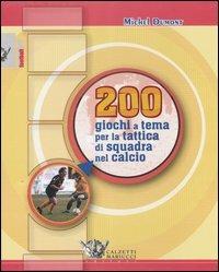 Duecento giochi a tema per la tattica di squadra nel calcio - Michel Dumont - copertina