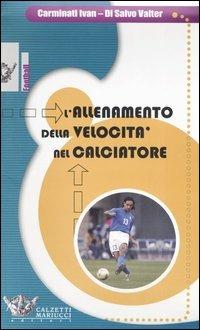 L' allenamento della velocità nel calciatore. Con DVD - Ivan Carminati,Valter Di Salvo - copertina
