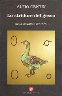 Lo stridore del gesso. Nella scuola e dintorni - Alfio Centin - copertina