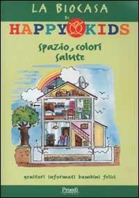 La biocasa di Happy Kids. Spazio, colori, salute - Silvia Del Col,Carlo Zanella - copertina