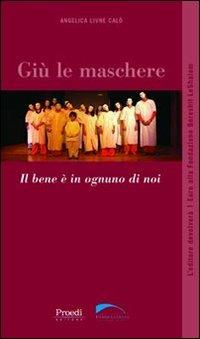 Giù le maschere. Il bene è in ognuno di noi - Angelica E. Calò Livnè - copertina