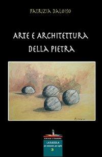 Arte e architettura della pietra - Patrizia Daloiso - copertina