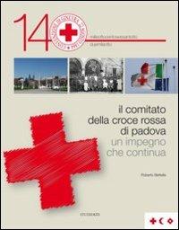 Il comitato della Croce Rossa di Padova. Un impegno che continua - Roberto Bettella - copertina