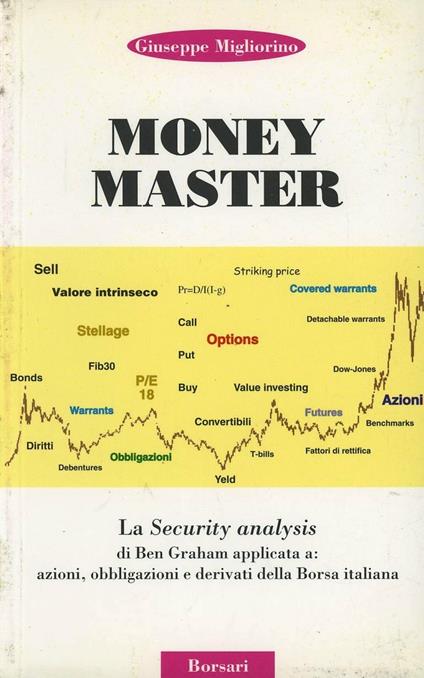 Money master. La security analysis di Ben Graham applicata a: azioni, obbligazioni e derivati della borsa italiana - Giuseppe Migliorino - copertina