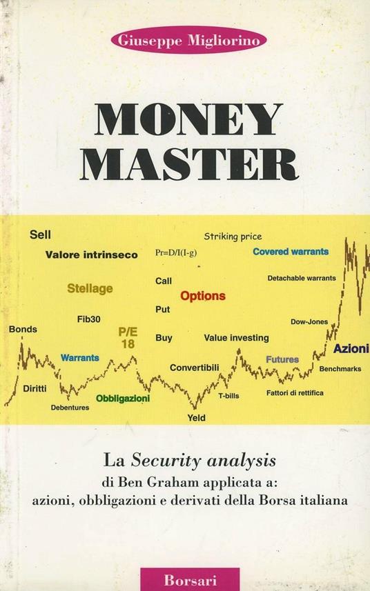 Money master. La security analysis di Ben Graham applicata a: azioni, obbligazioni e derivati della borsa italiana - Giuseppe Migliorino - copertina