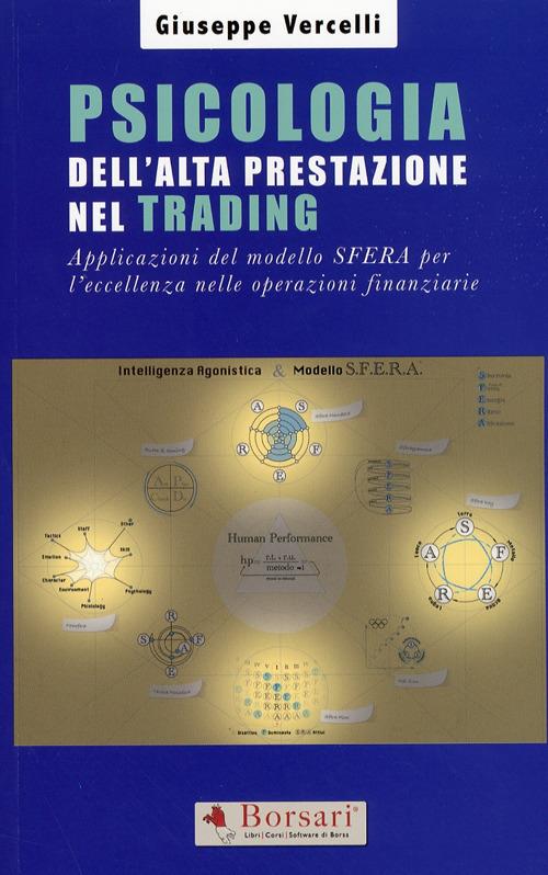 Psicologia dell'alta prestazione nel trading. Applicazioni del modello sfera per l'eccellenza nelle operazioni finanziarie - Giuseppe Vercelli - copertina