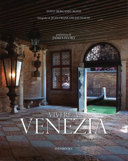 Vivere a Venezia. Ediz. illustrata - Toto Bergamo Rossi,Jean-François Jaussaud - copertina