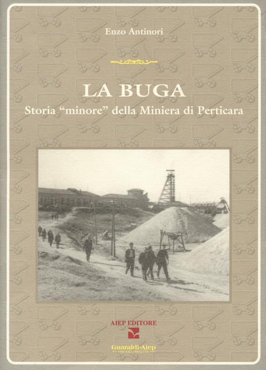 La Buga. Storia «minore» della miniera di Perticara - Enzo Antinori - copertina