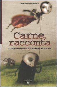 Carne, racconta. Storie di donne e bambine divorate - Riccardo Geminiani - copertina