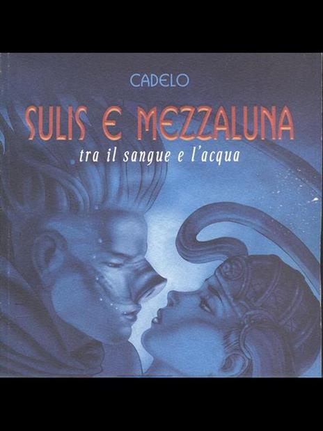 Tra il sangue e l'acqua. Sulis e Mezzaluna. Vol. 1 - Silvio Cadelo - 3