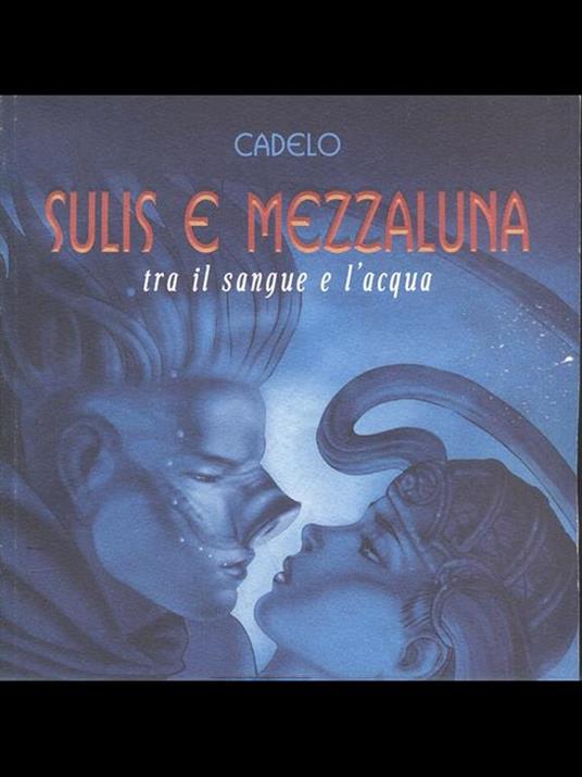 Tra il sangue e l'acqua. Sulis e Mezzaluna. Vol. 1 - Silvio Cadelo - 4