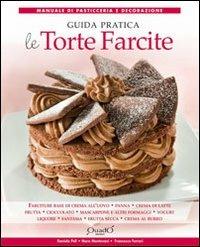 Le torte farcite. Guida pratica - Francesca Ferrari,Mara Mantovani,Daniela Peli - copertina