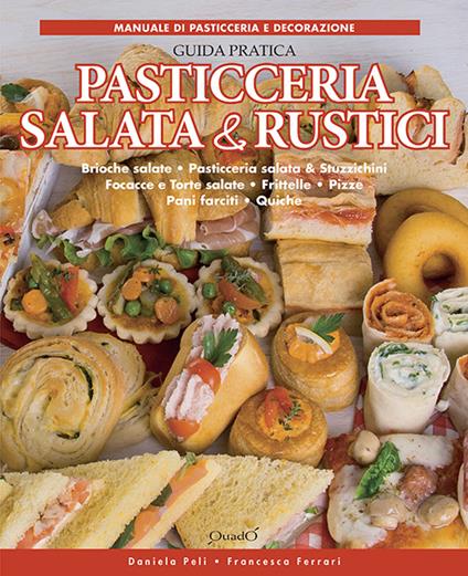 Pasticceria salata & rustici - Daniela Peli,Francesca Ferrari - copertina