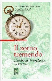 Il zorno tremendo. L'ombra di Nostradamus su Venezia - M. Gloria Fornasiero Cinti,Lucia De Michieli - copertina