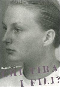 Chi tira i fili? Racconto autobiografico di Hertlinde Gabloner, in arte Maria Gardenia - Herthilde Gabloner - copertina