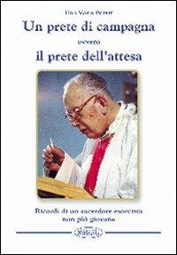 Un prete di campagna ovvero il prete dell'attesa. Ricordi di un sacerdote esorcista non più giovane - Mario Boretti - copertina