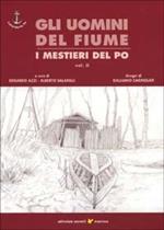 Gli uomini del fiume. I mestieri del Po. Vol. 2