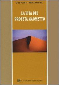 La vita del profeta Maometto - Enzo Petrini,Marta Fontana - copertina