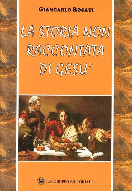 La storia non raccontata di Gesù - Giancarlo Rosati - copertina