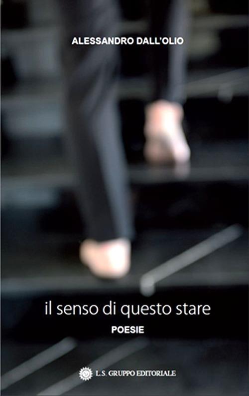 Il senso di questo stare - Alessandro Dall'Olio - copertina