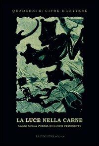 La luce nella carne. La poesia di Guido Ceronetti - Marco Albertazzi,Fiorenza Lipparini - copertina