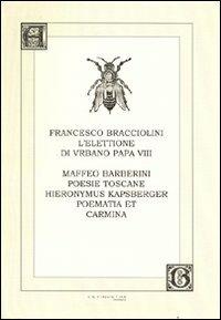 L' elettione di Urbano VIII-Poesie toscane-Poematia et carmina - Francesco Bracciolini,Maffeo Barberini,Johannes Hieronymus Kapsberger - copertina