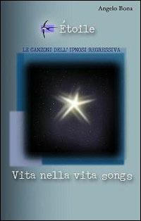 Étoile. Vita nella vita songs. Le canzoni dell'ipnosi regressiva. Con CD Audio - Angelo Bona - copertina