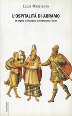 L' ospitalità di Abramo. All'origine di ebraismo, cristianesimo e islam