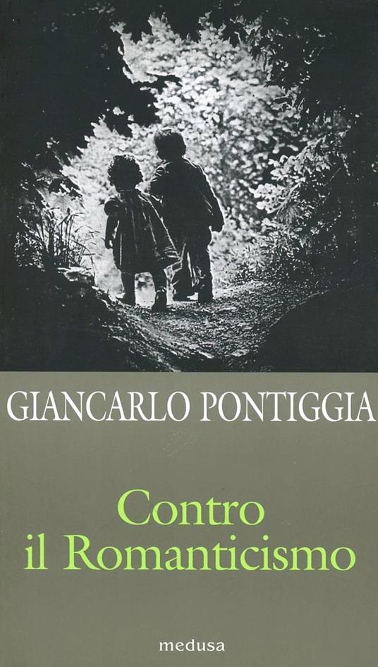 Contro il Romanticismo. Esercizi di resistenza e di passione - Giancarlo Pontiggia - copertina