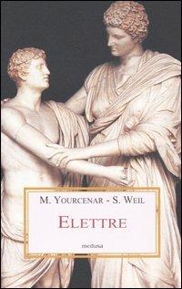 Elettre. Letture di un mito greco - Simone Weil,Marguerite Yourcenar - copertina