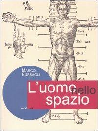 L' uomo nello spazio. L'architettura e il corpo umano - Marco Bussagli - copertina