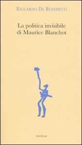 Image of La politica invisibile di Maurice Blanchot. Con un'antologia dei suoi testi degli anni Trenta