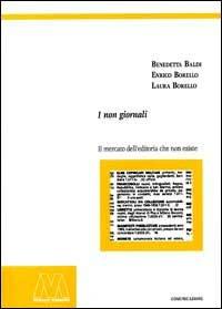I non giornali. Il mercato dell'editoria che non esiste - Enrico Borello,Benedetta Baldi,Laura Borello - copertina
