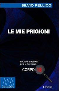 Le mie prigioni. Ediz. per ipovedenti - Silvio Pellico - copertina