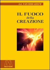 Il fuoco della creazione - Johannes J. Van der Leeuw - copertina