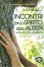 Incontri con lo spirito degli alberi. Messaggi dalla foresta. Nuova ediz.