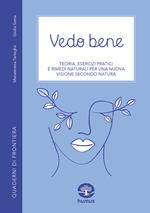 Vedo bene. Teoria, esercizi pratici e rimedi naturali per una nuova visione secondo natura