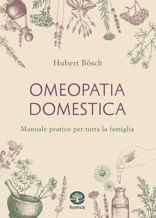 Omeopatia domestica. Manuale pratico per tutta la famiglia - Hubert Bösch,Vera Zaccarelli - ebook