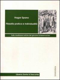 Filosofia pratica e individualità. Sulle meditazioni etiche del giovane Schleiermacher - Hagar Spano - copertina