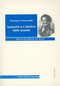 Leopardi e il destino della poesia. Dalla crisi del classicismo alla Ginestra - Francesco P. Botti - copertina