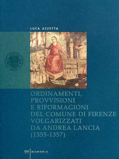 Ordinamenti, provvisioni e riformagioni del comune di Firenze volgarizzati da Andrea Lancia (1355-1357) - Luca Azzetta - copertina