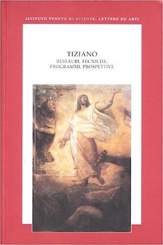 Tiziano. Restauri, tecniche, programmi, prospettive - copertina