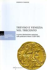 Treviso e Venezia nel Trecento. La prima dominazione veneziana sulle podesterie minori (1339-1381)