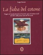 La fiaba del cotone. Viaggio nel mondo fantastico di marchi, segni ed etichette tessili del XIX e della prima metà del XX secolo. Ediz. italiana e inglese