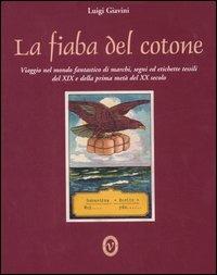 La fiaba del cotone. Viaggio nel mondo fantastico di marchi, segni ed etichette tessili del XIX e della prima metà del XX secolo. Ediz. italiana e inglese - Luigi Giavini - copertina