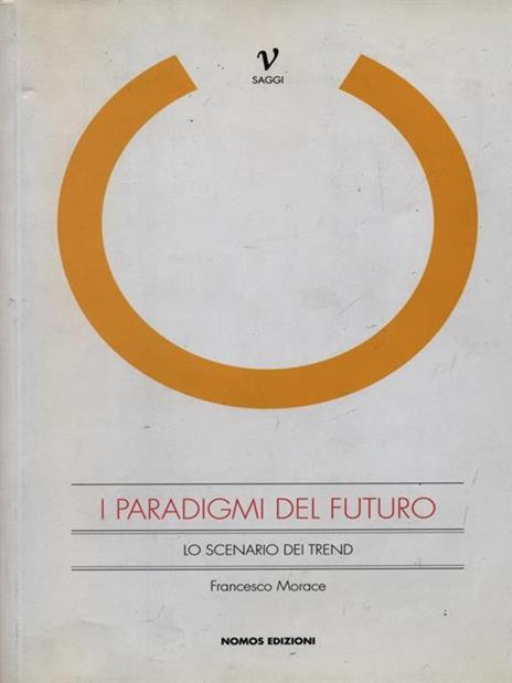 I paradigmi del futuro. Lo scenario dei trend - Francesco Morace - 3