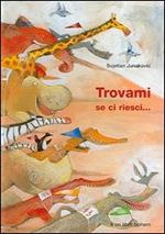 Trovami se ci riesci.... Ediz. illustrata