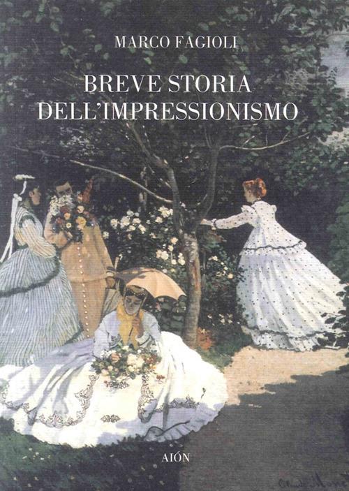 Breve storia dell'impressionismo - Marco Fagioli - Libro - Aion - | IBS