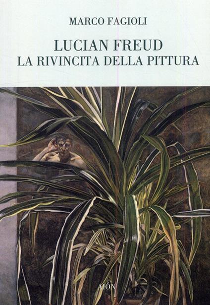 Lucian Freud. La rivincita della pittura - Marco Fagioli - copertina