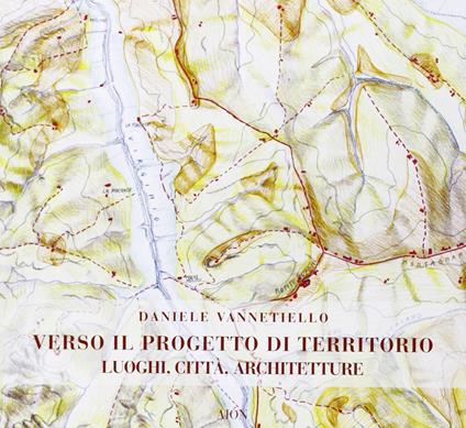 Verso il progetto di territorio. Luoghi, città, architetture - Daniele Vannetiello - copertina